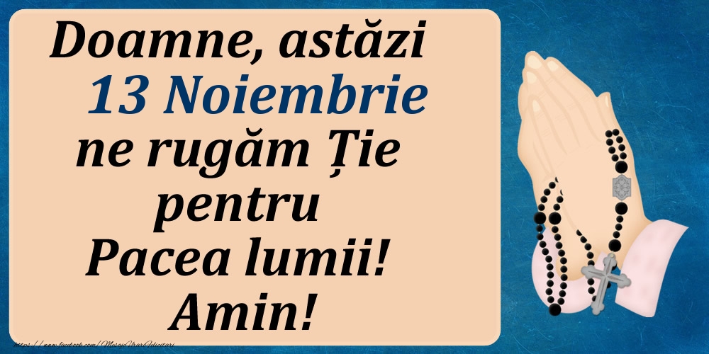 13 Noiembrie, Ne rugăm pentru Pacea lumii!