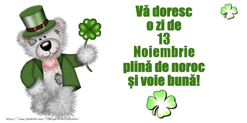 Felicitari de 13 Noiembrie - Vă doresc o zi de Noiembrie 13 plină de noroc și voie bună!