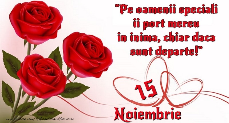 Felicitari de 15 Noiembrie - Pe oamenii speciali ii port mereu in inima, chiar daca sunt departe! 15Noiembrie