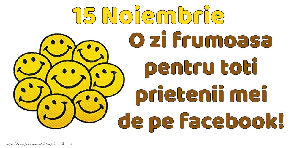 Felicitari de 15 Noiembrie - 15 Noiembrie: Bună dimineața! O zi frumoasă pentru toți prietenii mei!