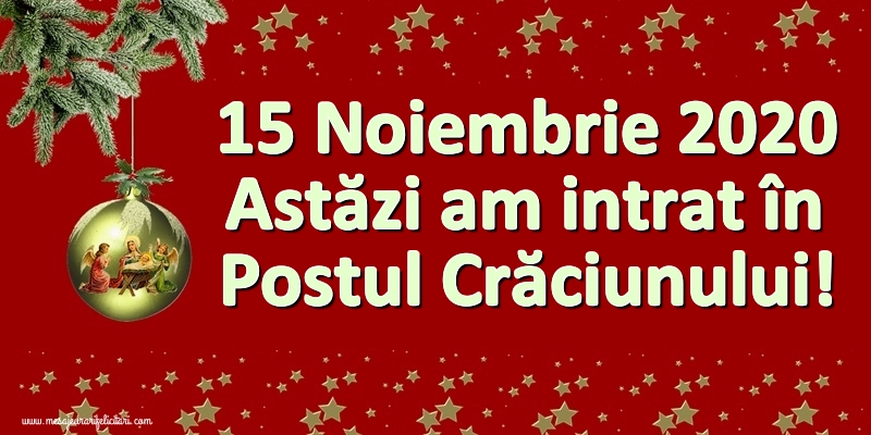 Felicitari de 15 Noiembrie - 15 Noiembrie 2020 - Astăzi am intrat în Postul Crăciunului.