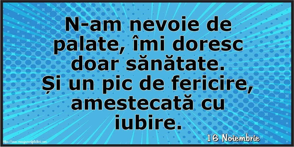 Felicitari de 16 Noiembrie - 16 Noiembrie - N-am nevoie de palate