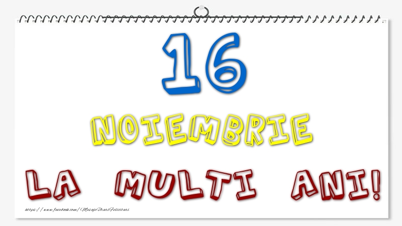 16 Noiembrie - La multi ani!