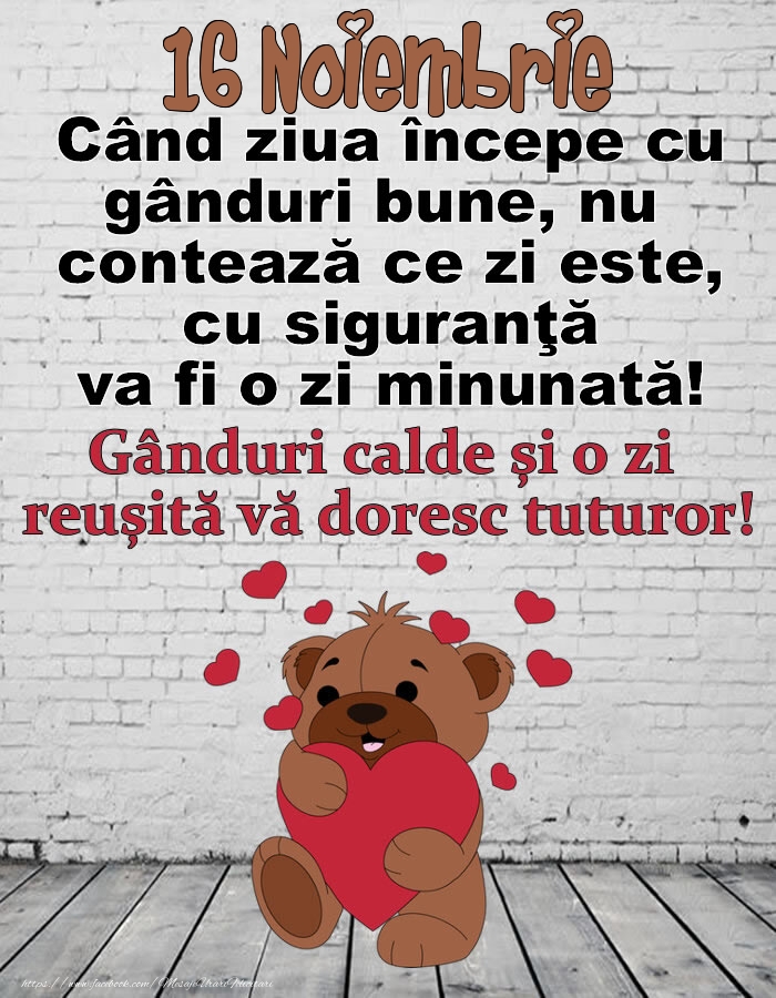 Felicitari de 16 Noiembrie - 16 Noiembrie Gânduri calde și o zi  reușită vă doresc tuturor!