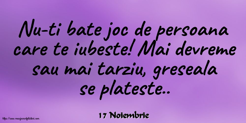 Felicitari de 17 Noiembrie - 17 Noiembrie - Nu-ti bate joc de persoana care te iubeste