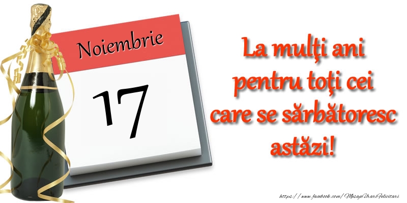 Felicitari de 17 Noiembrie - Noiembrie 17 La multi ani pentru toti cei care se sarbatoresc astazi!