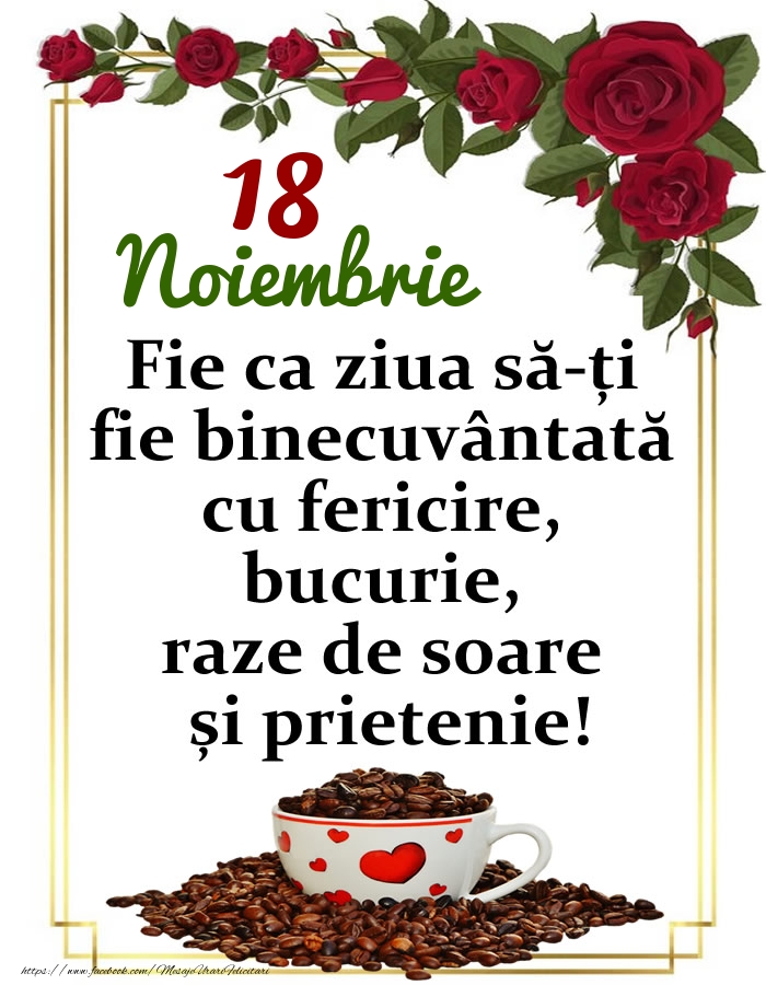 Felicitari de 18 Noiembrie - 18.Noiembrie - O zi binecuvântată, prieteni!