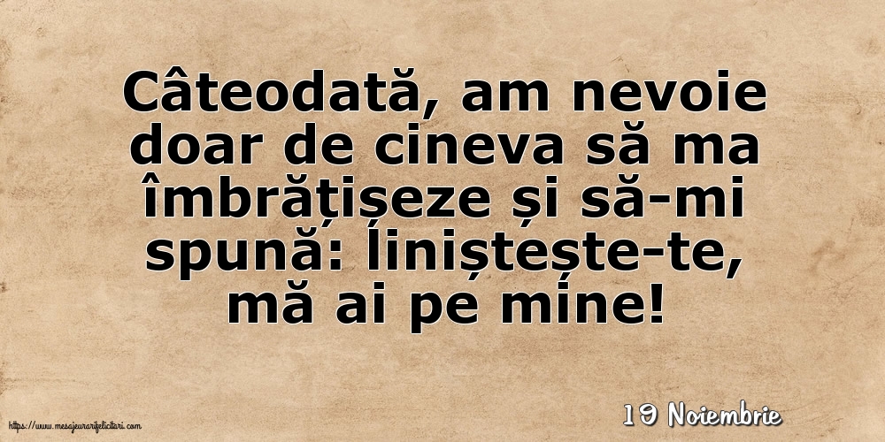 Felicitari de 19 Noiembrie - 19 Noiembrie - Liniștește-te, mă ai pe mine!