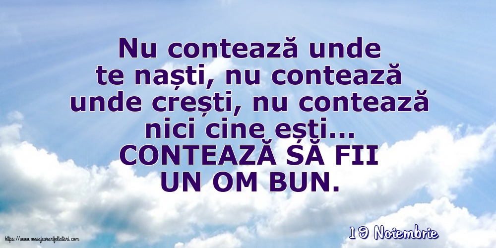 Felicitari de 19 Noiembrie - 19 Noiembrie - CONTEAZĂ SĂ FII UN OM BUN.