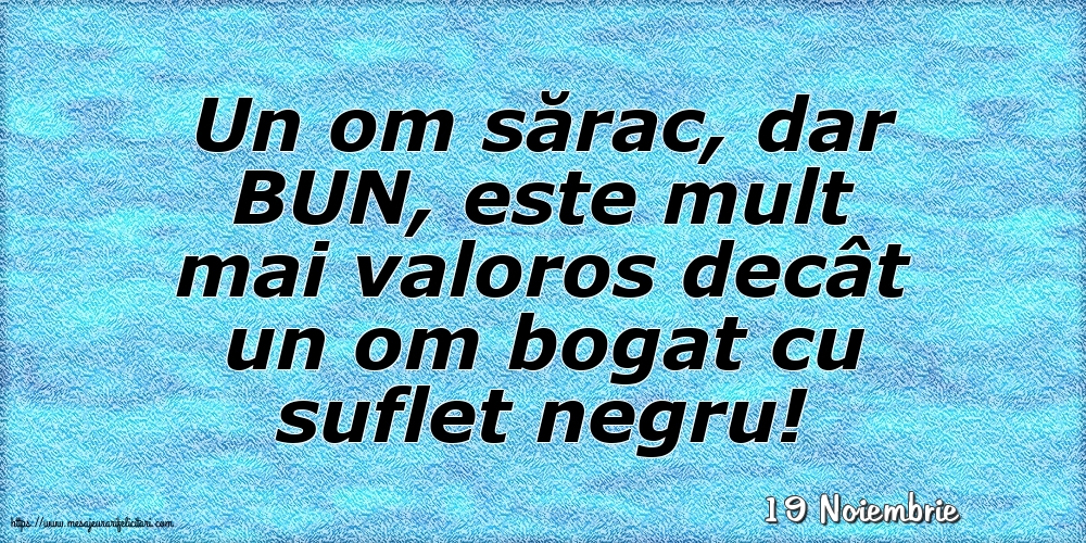 Felicitari de 19 Noiembrie - 19 Noiembrie - Un om sărac, dar BUN