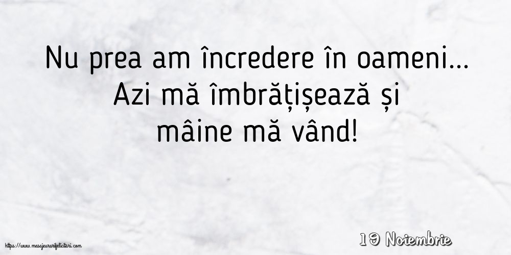 Felicitari de 19 Noiembrie - 19 Noiembrie - Nu prea am încredere în oameni