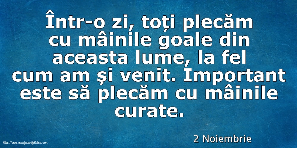 Felicitari de 2 Noiembrie - 2 Noiembrie - Important este să plecăm cu mâinile curate