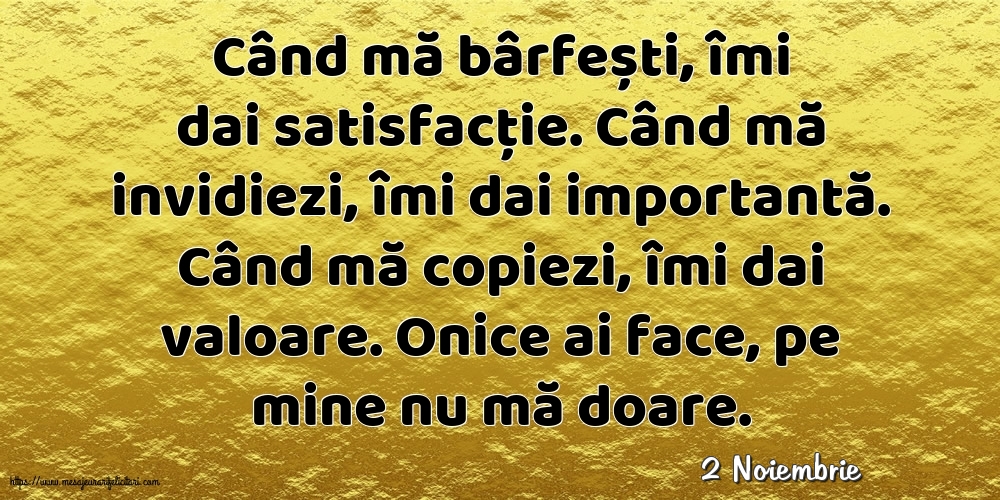 Felicitari de 2 Noiembrie - 2 Noiembrie - Când mă bârfești, îmi dai satisfacție.