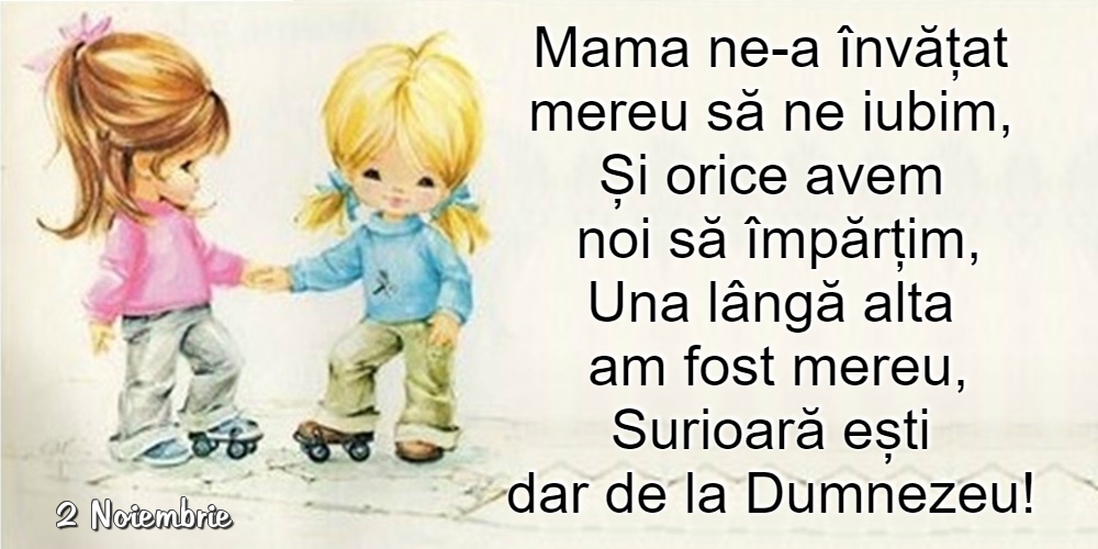 Felicitari de 2 Noiembrie - 2 Noiembrie - Surioară ești dar de la Dumnezeu!