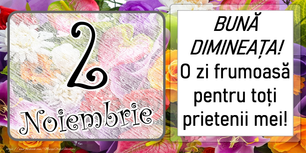 Felicitari de 2 Noiembrie - 2 Noiembrie - BUNĂ DIMINEAȚA! O zi frumoasă pentru toți prietenii mei!