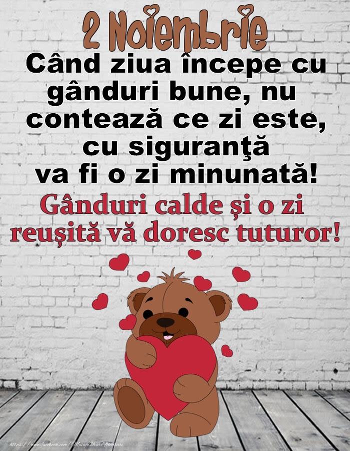 2 Noiembrie Gânduri calde și o zi  reușită vă doresc tuturor!