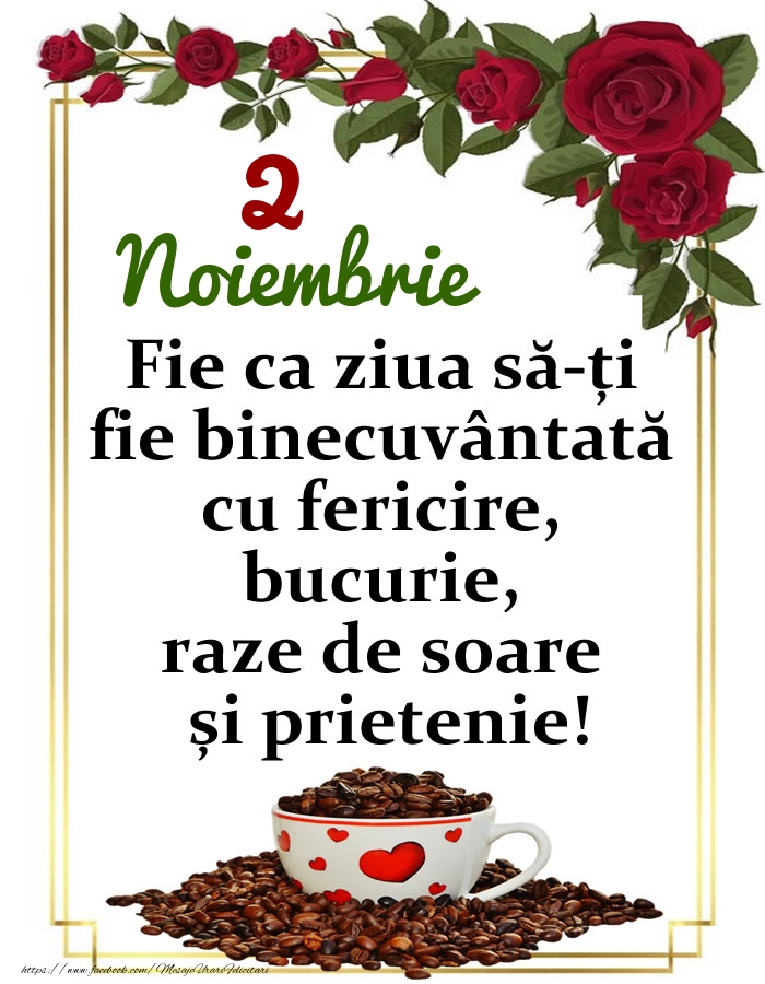 Felicitari de 2 Noiembrie - 2.Noiembrie - O zi binecuvântată, prieteni!