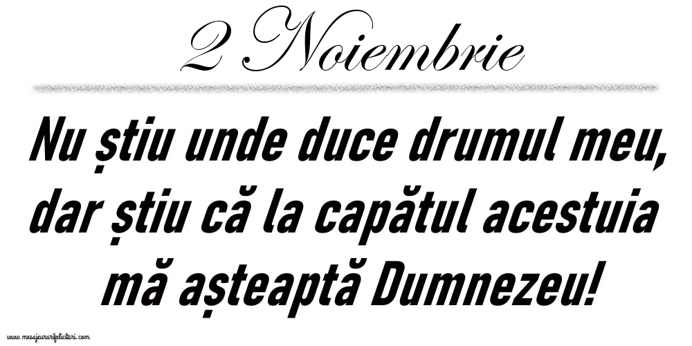 2 Noiembrie Nu știu unde duce drumul meu...