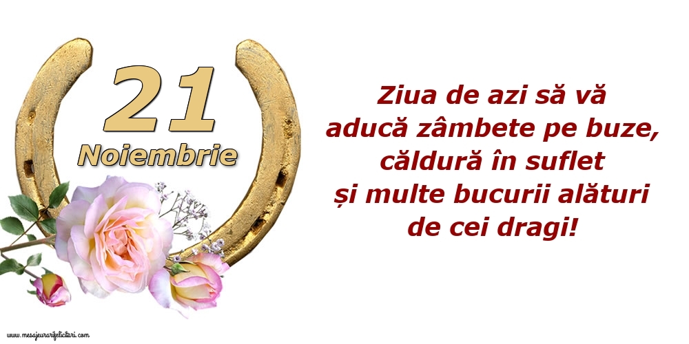 Felicitari de 21 Noiembrie - Ziua de azi să vă aducă zâmbete pe buze, căldură în suflet și multe bucurii alături de cei dragi!