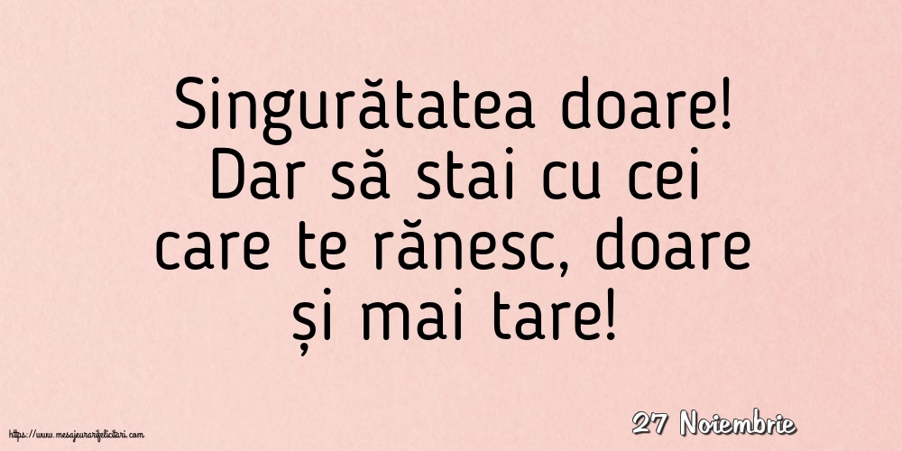 Felicitari de 27 Noiembrie - 27 Noiembrie - Singuratatea doare