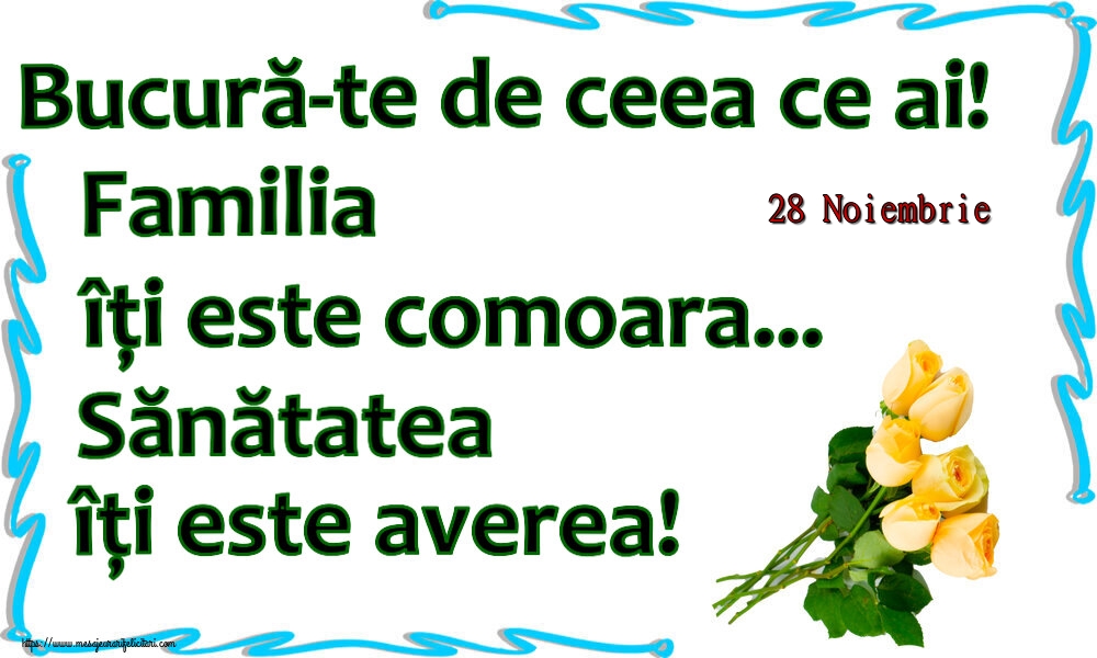 Felicitari de 28 Noiembrie - 28 Noiembrie - Bucură-te de ceea ce ai! Familia îți este comoara... Sănătatea îți este averea! ~ șapte trandafiri galbeni