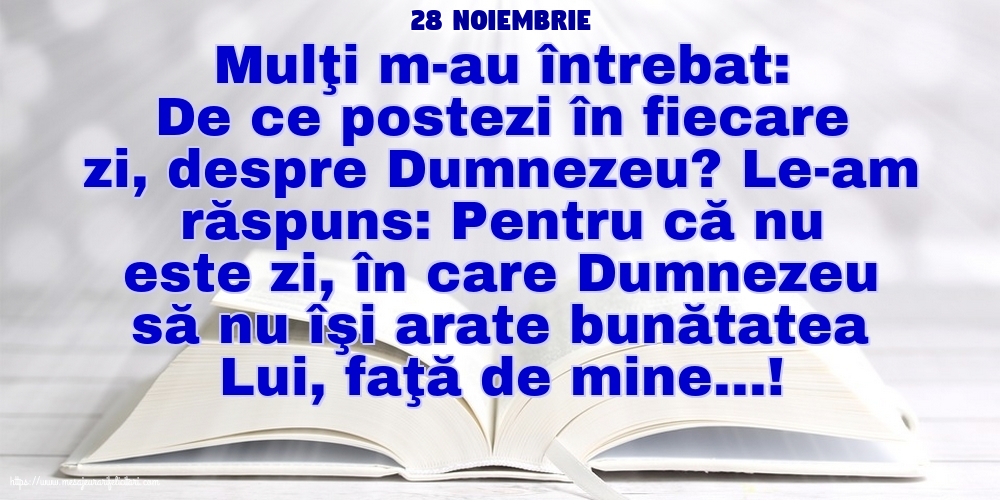 Felicitari de 28 Noiembrie - 28 Noiembrie - De ce postezi în fiecare zi, despre Dumnezeu?