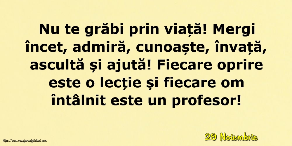 Felicitari de 29 Noiembrie - 29 Noiembrie - Nu te grăbi prin viață!