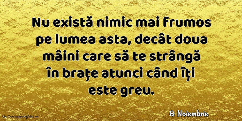 Felicitari de 6 Noiembrie - 6 Noiembrie - Nu există nimic mai frumos pe lumea asta