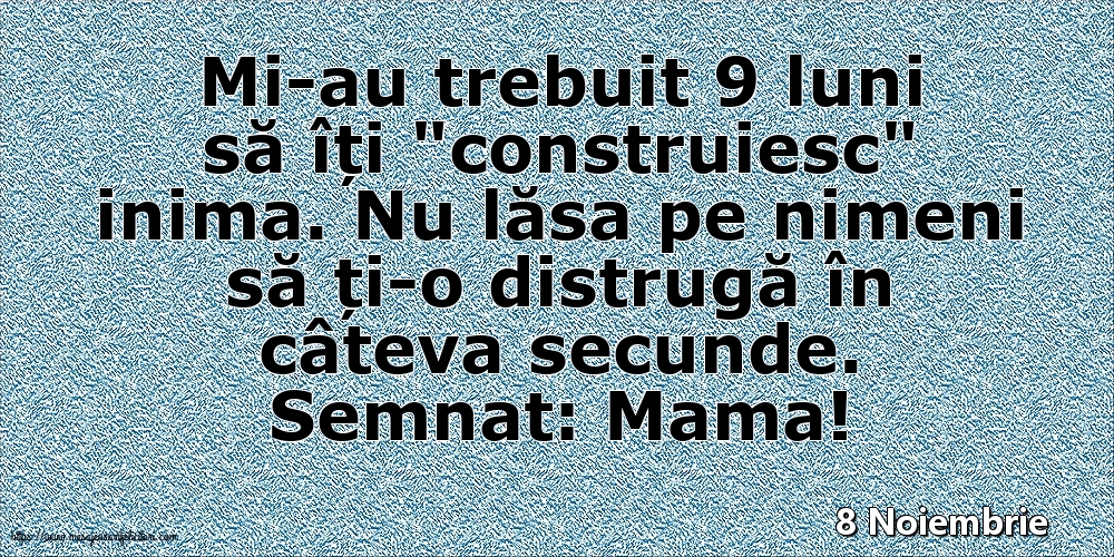 8 Noiembrie - Semnat: Mama! Mi-au trebuit 9 luni