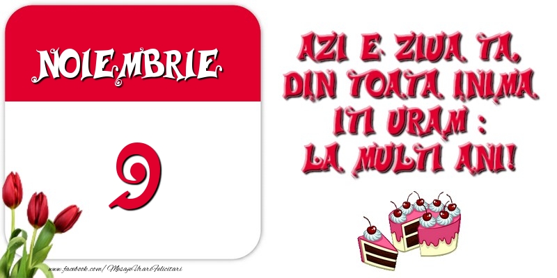 Felicitari de 9 Noiembrie - Azi e ziua ta, din toata inima iti uram: La multi ani! Noiembrie 9