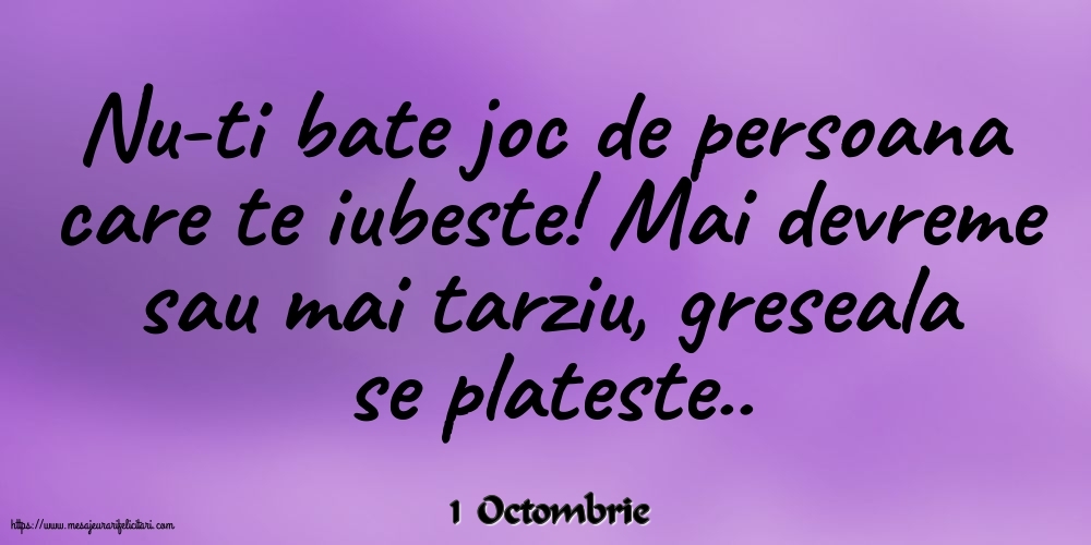 Felicitari de 1 Octombrie - 1 Octombrie - Nu-ti bate joc de persoana care te iubeste