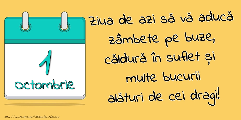 Felicitari de 1 Octombrie - 1.Octombrie - Ziua de azi să vă aducă zâmbete pe buze, căldură în suflet și multe bucurii alături de cei dragi!