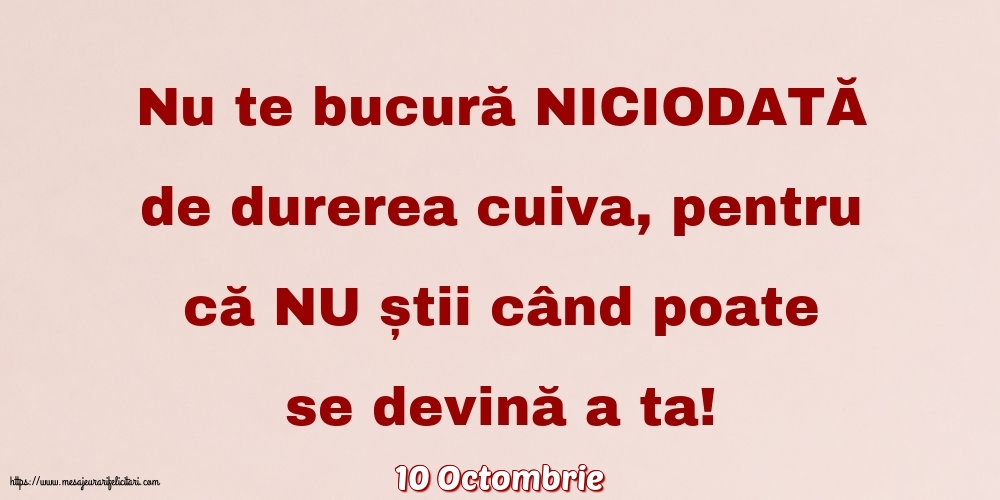 Felicitari de 10 Octombrie - 10 Octombrie - Nu te bucură