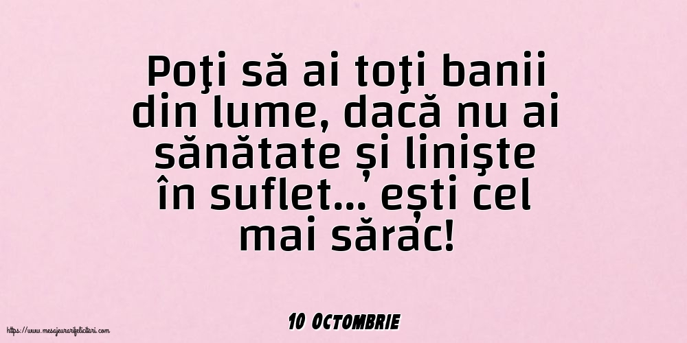 Felicitari de 10 Octombrie - 10 Octombrie - Poţi să ai toţi banii din lume