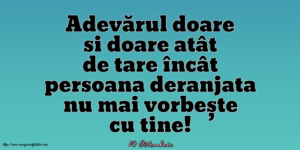 Felicitari de 10 Octombrie - 10 Octombrie - Adevărul doare