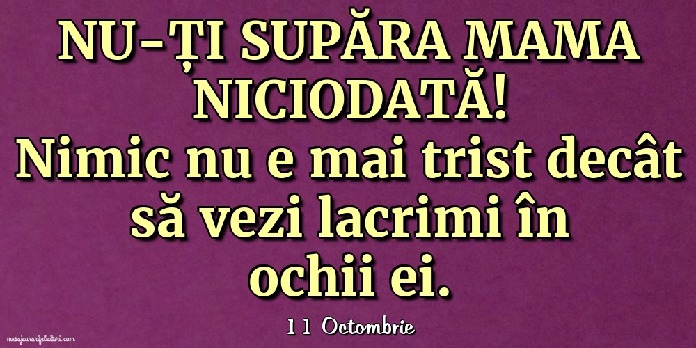 Felicitari de 11 Octombrie - 11 Octombrie - Nu-ți supăra mama niciodată!