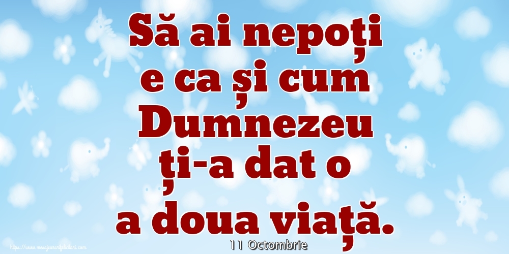 Felicitari de 11 Octombrie - 11 Octombrie - Să ai nepoți e ca și cum Dumnezeu ți-a dat o a doua viață.