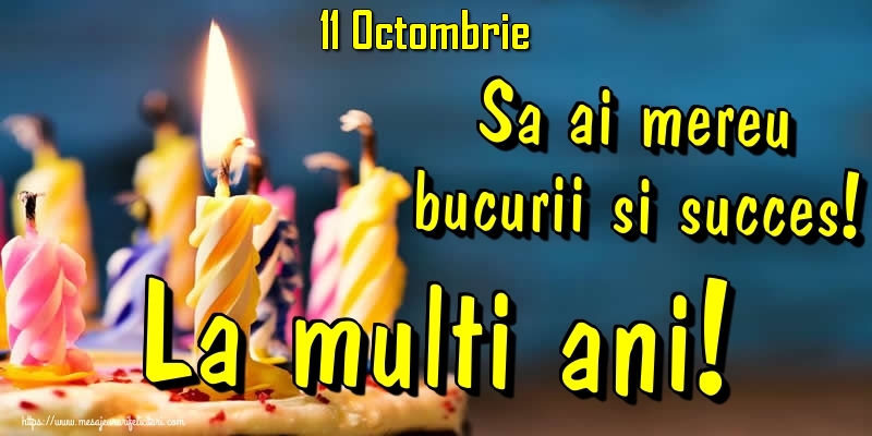 Felicitari de 11 Octombrie - 11.Octombrie - Sa ai mereu bucurii si succes! La multi ani!