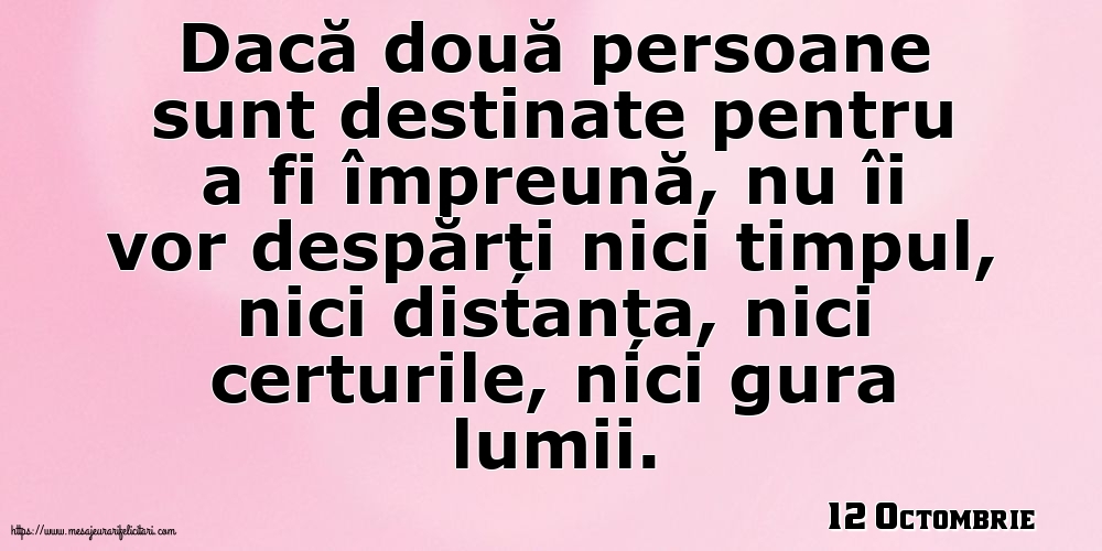 Felicitari de 12 Octombrie - 12 Octombrie - Dacă două persoane sunt destinate pentru a fi împreună