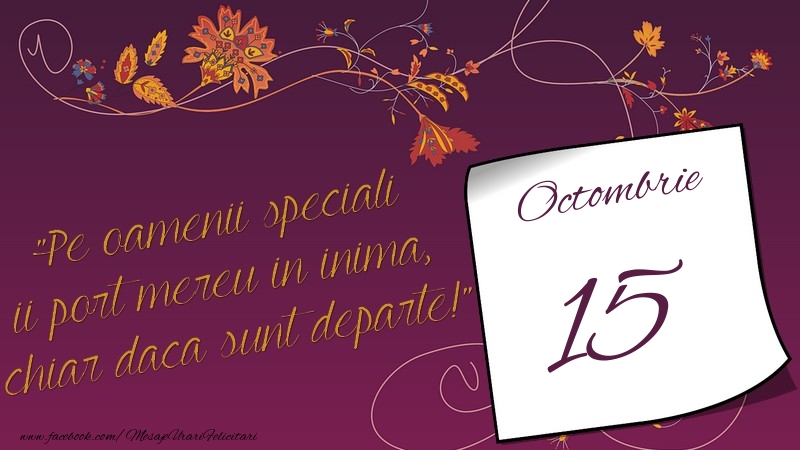 Felicitari de 15 Octombrie - Pe oamenii speciali ii port mereu in inima, chiar daca sunt departe! 15Octombrie