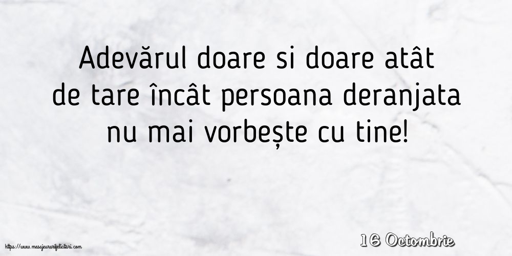 Felicitari de 16 Octombrie - 16 Octombrie - Adevărul doare