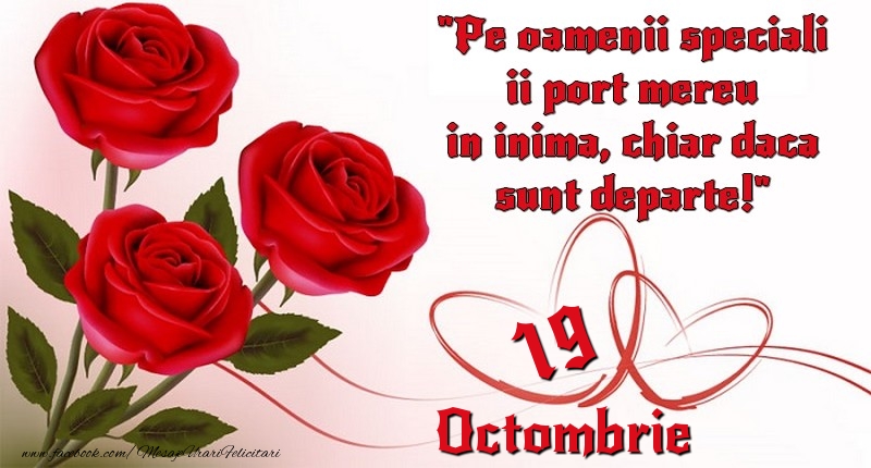 Felicitari de 19 Octombrie - Pe oamenii speciali ii port mereu in inima, chiar daca sunt departe! 19Octombrie