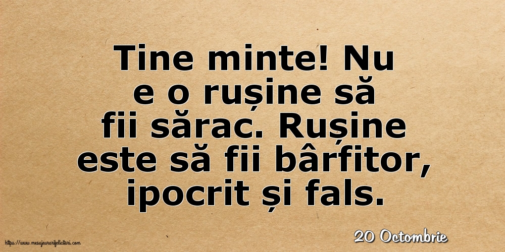 Felicitari de 20 Octombrie - 20 Octombrie - Nu e o rușine să fii sărac