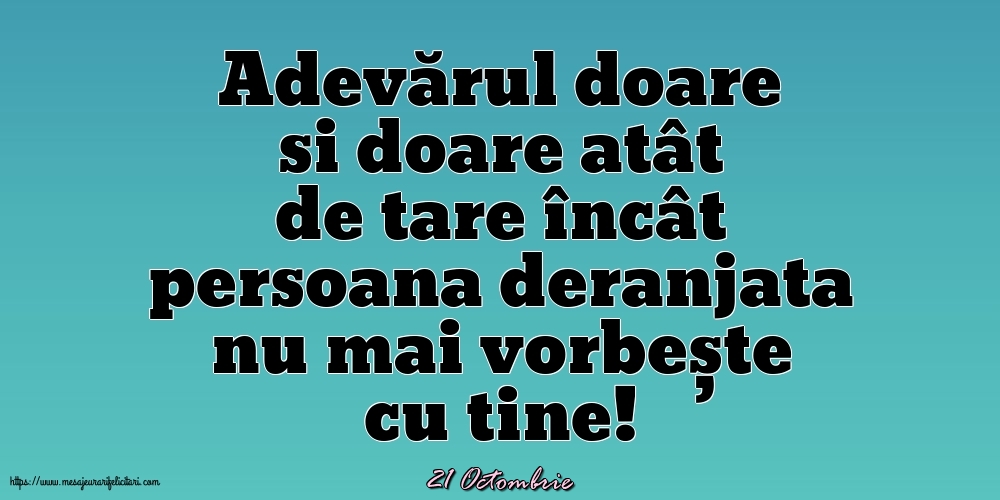 Felicitari de 21 Octombrie - 21 Octombrie - Adevărul doare