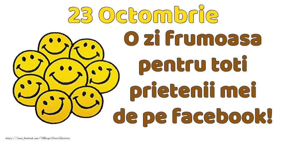 Felicitari de 23 Octombrie - 23 Octombrie: Bună dimineața! O zi frumoasă pentru toți prietenii mei!