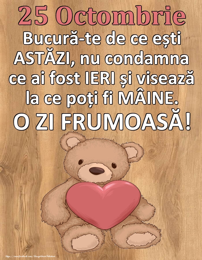 Felicitari de 25 Octombrie - Mesajul zilei de astăzi 25 Octombrie - O zi minunată!