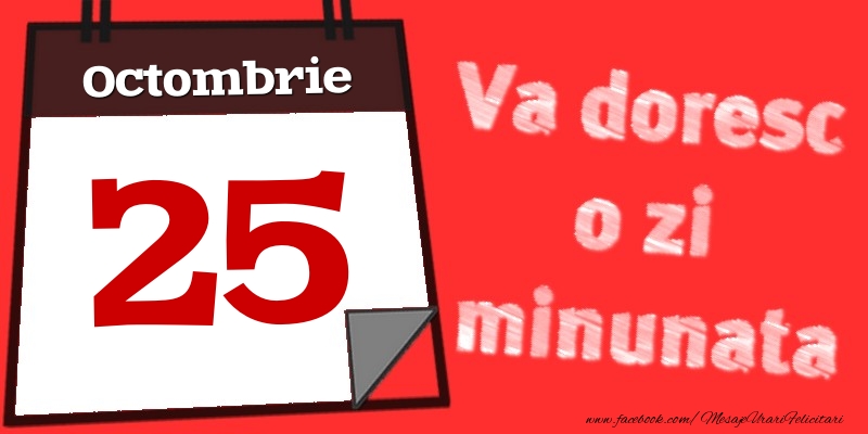 Felicitari de 25 Octombrie - Octombrie 25  Va doresc o zi minunata