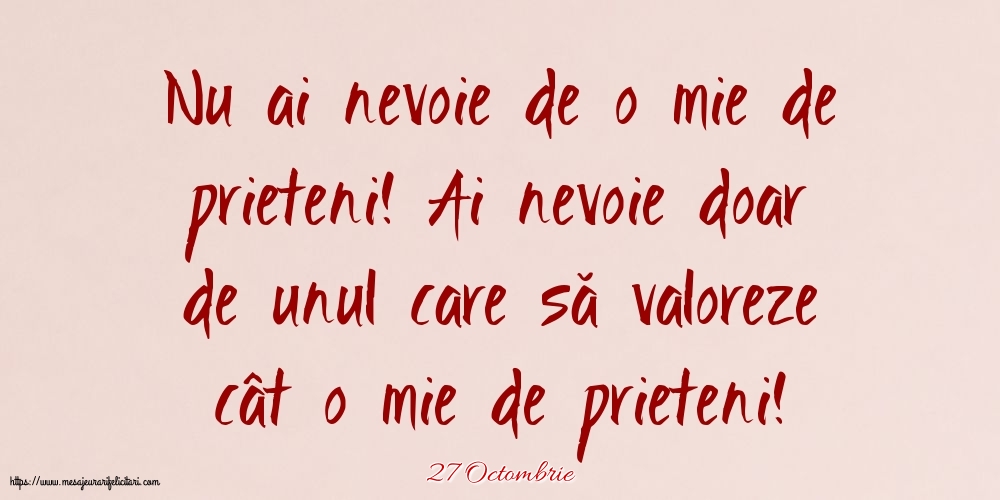 Felicitari de 27 Octombrie - 27 Octombrie - Nu ai nevoie de o mie de prieteni!