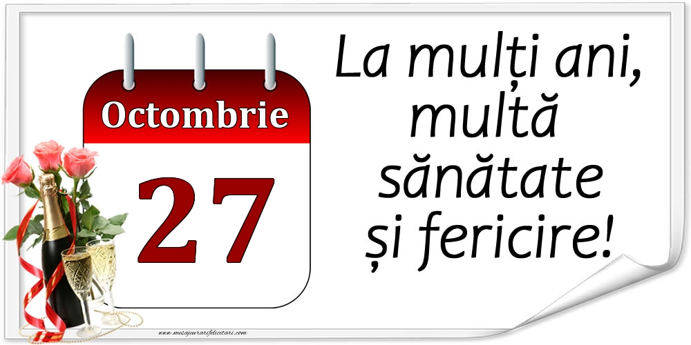 La mulți ani, multă sănătate și fericire! - 27.Octombrie