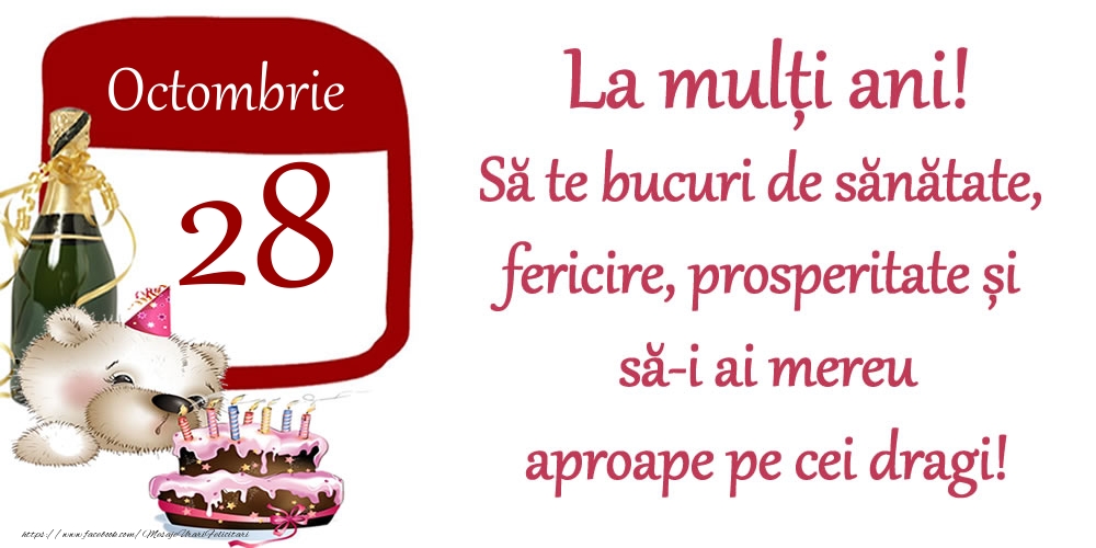 Felicitari de 28 Octombrie - Octombrie 28 La mulți ani! Să te bucuri de sănătate, fericire, prosperitate și să-i ai mereu aproape pe cei dragi!